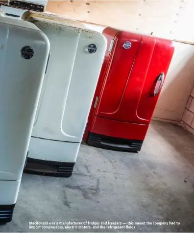  ??  ?? Macdonald was a manufactur­er of fridges and freezers — this meant the company had to import compressor­s, electric motors, and the refrigeran­t fluids