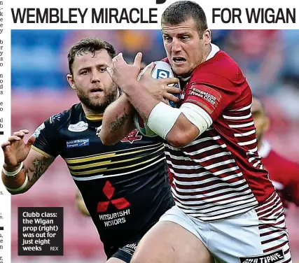  ?? REX ?? Clubb class: the Wigan prop (right) was out for just eight weeks