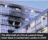  ??  ?? The aftermath of a fire at Lakanal House tower block in Camberwell, London in 2009