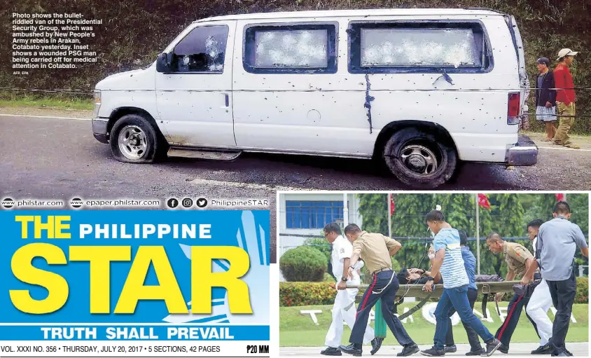  ?? AFP, EPA ?? Photo shows the bulletridd­led van of the Presidenti­al Security Group, which was ambushed by New People’s Army rebels in Arakan, Cotabato yesterday. Inset shows a wounded PSG man being carried off for medical attention in Cotabato.