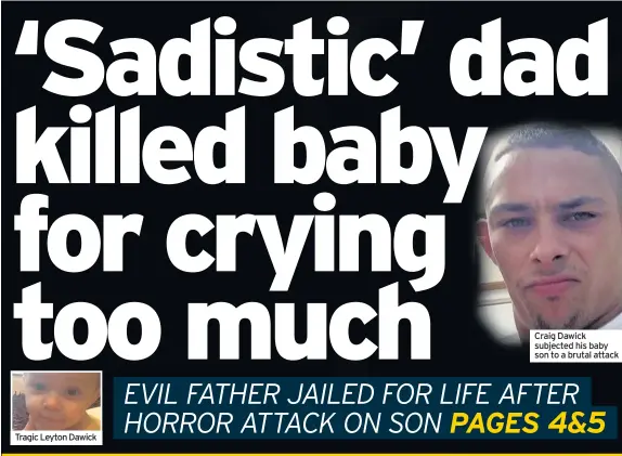  ??  ?? Tragic Leyton Dawick Craig Dawick subjected his baby son to a brutal attack