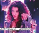  ??  ?? Aishwarya Rai Bachchan.