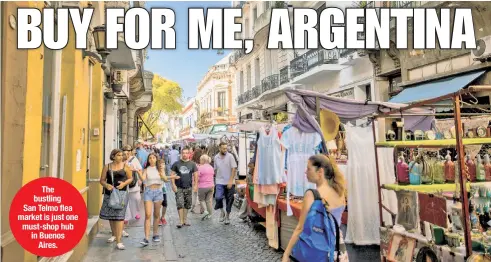  ??  ?? The bustling San Telmo flea market is just one must-shop hub in Buenos Aires.