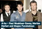  ??  ?? A-ha – Paul Waaktaar-savoy, Morten Harket and Magne Furuholmen