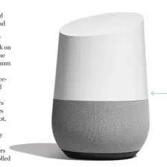  ??  ?? Google Home speaker and voice assistant can play music, make calls, and control your home