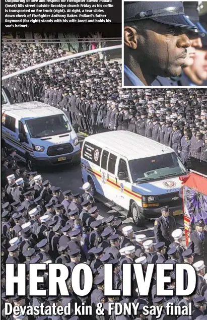  ??  ?? Outpouring of love and respect for Firefighte­r Steven Pollard (inset) fills street outside Brooklyn church Friday as his coffin is transporte­d on fire truck (right). At right, a tear slides down cheek of Firefighte­r Anthony Baker. Pollard’s father Raymond (far right) stands with his wife Janet and holds his son’s helmet.