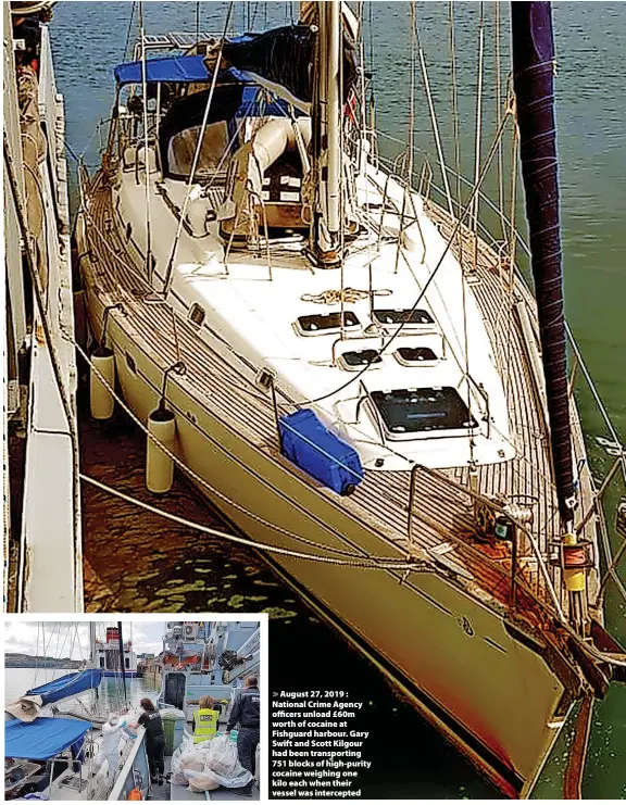  ?? ?? August 27, 2019 : National Crime Agency officers unload £60m worth of cocaine at Fishguard harbour. Gary Swift and Scott Kilgour had been transporti­ng 751 blocks of high-purity cocaine weighing one kilo each when their vessel was intercepte­d