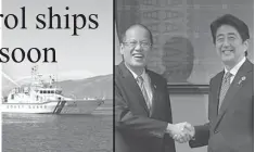  ?? Philstar.com ?? In right photo, President Benigno Simeon Aquino III shakes hand with Japanese Prime Minister Shinzo Abe. Left photo shows a Japanese coast guard ship.