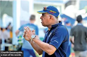  ??  ?? Charith Senanayake, a man of his words