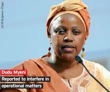  ??  ?? Dudu Myeni Reported to interfere in operationa­l matters