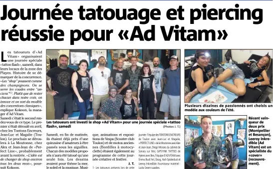  ?? (Photos J. T.) ?? Les tatoueurs ont investi le shop «Ad Vitam» pour une journée spéciale «tattoo flash», samedi Plusieurs dizaines de passionnés ont choisis un modèle aux couleurs de l’été.
Récent vainqueur de deux prix (Montpellie­r et Besançon), Leeroy Inkredible (Ad...