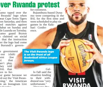  ?? ?? The Visit Rwanda logo is on the front of all Basketball Africa League jerseys.