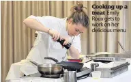  ??  ?? Cooking up a treat Emily Roux gets to work on her delicious menu