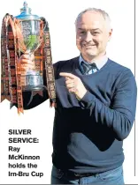  ??  ?? SILVER SERVICE: Ray McKinnon holds the Irn-Bru Cup