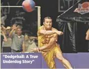  ??  ?? “Dodgeball: A True Underdog Story”