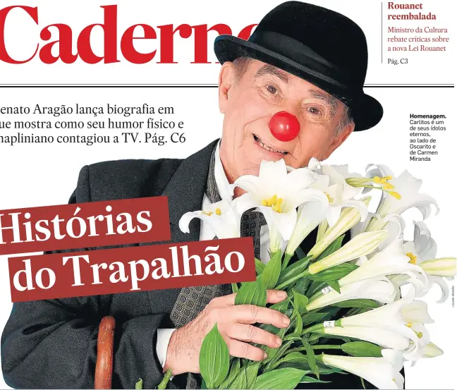  ??  ?? Homenagem. Carlitos é um de seus ídolos eternos, ao lado de Oscarito e de Carmen Miranda