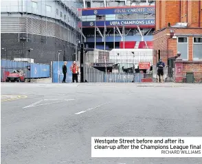  ?? RICHARD WILLIAMS ?? Westgate Street before and after its clean-up after the Champions League final