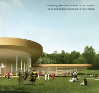  ??  ?? A rendering of the new Canadian Canoe Museum. The building design honours the curves of nature.