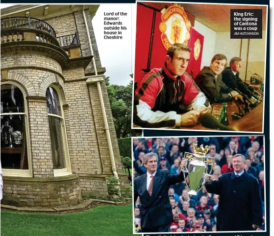  ?? JIM HUTCHINSON EMPICS ?? Lord of the manor: Edwards outside his house in Cheshire King Eric: the signing of Cantona was a coup Glory: United dominated under Ferguson and Edwards