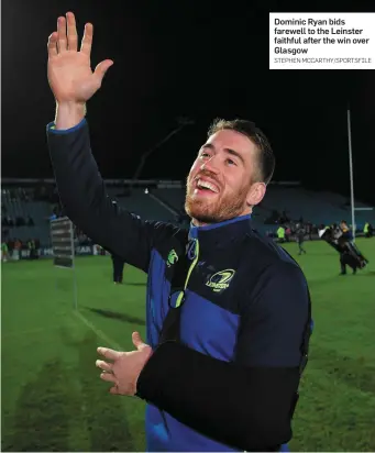  ??  ?? Dominic Ryan bids farewell to the Leinster faithful after the win over Glasgow STEPHEN MCCARTHY/SPORTSFILE