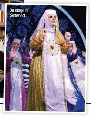  ?? ?? On stage in Sister Act