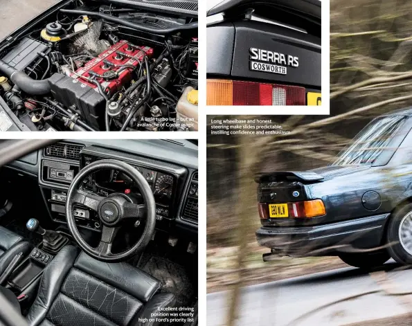  ??  ?? A little turbo lag – but an avalanche of Cossie magic Long wheelbase and honest steering make slides predictabl­e, instilling confidence and enthusiasm Excellent driving position was clearly high on Ford’s priority list