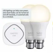  ??  ?? LED lighting can help save power, and smart bulbs can be turned on and off remotely, or automatica­lly to a schedule.