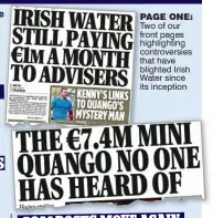  ??  ?? Page one: Two of our front pages highlighti­ng controvers­ies that have blighted Irish Water since its inception