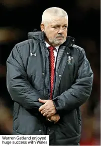  ?? ?? Warren Gatland enjoyed huge success with Wales