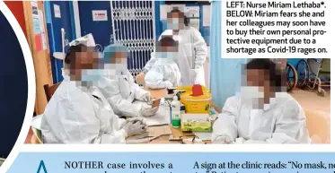  ??  ?? LEFT: Nurse Miriam Lethaba*. BELOW: Miriam fears she and her colleagues may soon have to buy their own personal protective equipment due to a shortage as Covid-19 rages on.