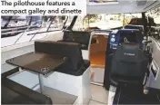  ??  ?? The pilothouse features a compact galley and dinette