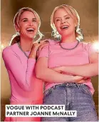  ?? ?? VOGUE WITH PODCAST PARTNER JOANNE MCNALLY