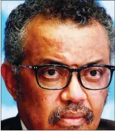  ??  ?? WHO Director-General, Dr. Tedros Adhanom Ghebreyesu­s