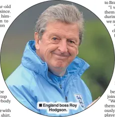  ??  ?? n England boss RoyHodgson.
