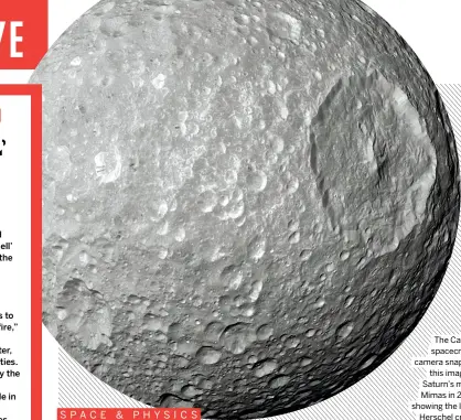  ?? ?? The Cassini spacecraft’s camera snapped this image of Saturn’s moon Mimas in 2010, showing the large Herschel crater