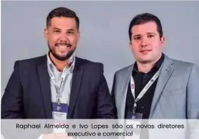  ??  ?? Raphael Almeida e Ivo Lopes são os novos diretores executivo e comercial