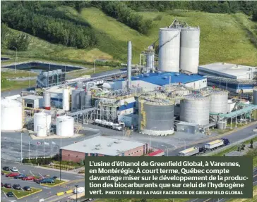  ?? PHOTO TIRÉE DE LA PAGE FACEBOOK DE GREENFIELD GLOBAL ?? L’usine d’éthanol de Greenfield Global, à Varennes, en Montérégie. À court terme, Québec compte davantage miser sur le développem­ent de la production des biocarbura­nts que sur celui de l’hydrogène vert.