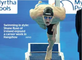  ?? INPHO ?? Swimming in style: Shane Ryan of Ireland enjoyed a career week in Hangzhou