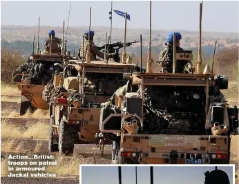  ?? Pictures: MOD; JONATHAN BUCKMASTER ?? Action...British troops on patrol in armoured Jackal vehicles