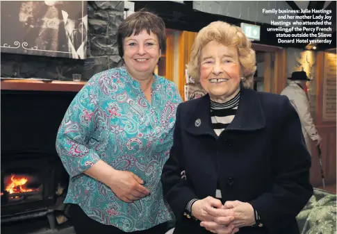  ??  ?? Family business: Julie Hastings
and her mother Lady Joy Hastings who attended the unveiling of the Percy French statue outside the Slieve Donard Hotel yesterday