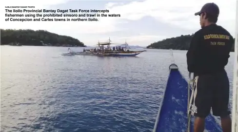  ?? ILOILO BANTAY DAGAT PHOTO ?? The Iloilo Provincial Bantay Dagat Task Force intercepts fishermen using the prohibited sinsoro and trawl in the waters of Concepcion and Carles towns in northern Iloilo.
