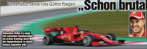  ??  ?? Sebastian Vettel (r.) zeigt mit schnellen Rundenzeit­en im ersten Training, dass der Heppenheim­er in dieser Saison angreifen will.