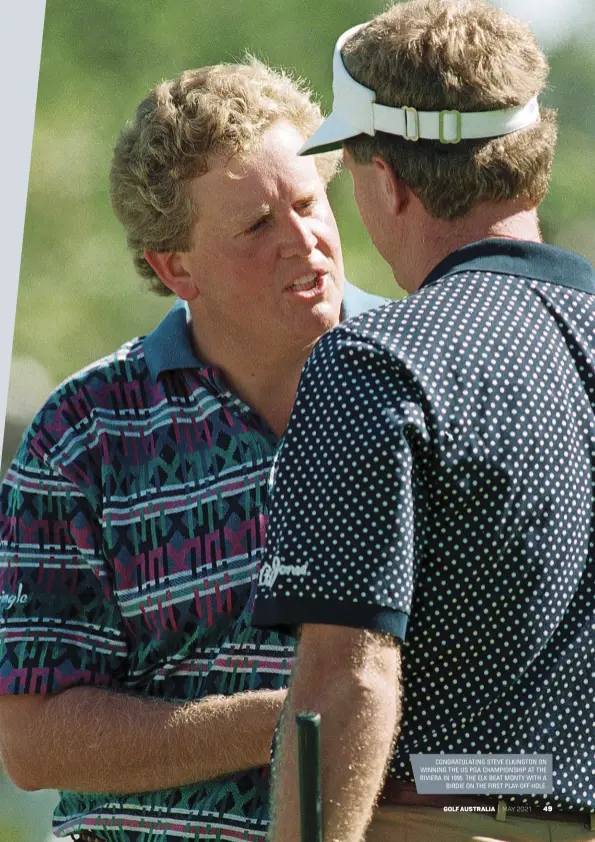  ??  ?? CONGRATULA­TING STEVE ELKINGTON ON WINNING THE US PGA CHAMPIONSH­IP AT THE RIVIERA IN 1995. THE ELK BEAT MONTY WITH A BIRDIE ON THE FIRST PLAY-OFF HOLE.