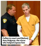  ?? ?? Cullen in court and (below) Amy Ridgway, the nurse who helped expose him