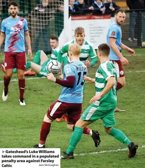  ?? Jack McGraghan ?? > Gateshead’s Luke Williams takes command in a populated penalty area against Farsley Celtic