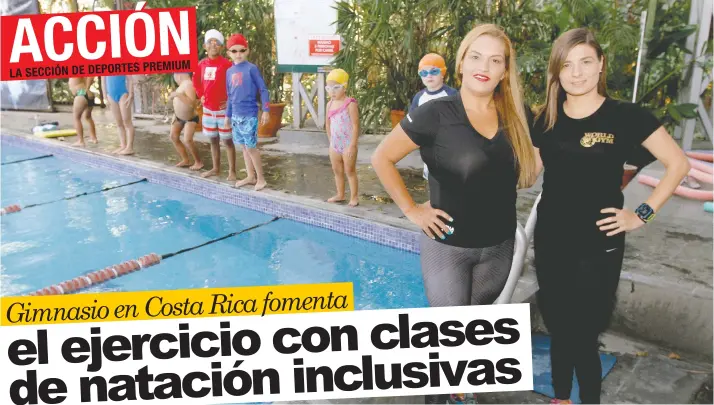  ?? A la izquierda, Marcela Guzmán, coordinado­ra general de natación junto a Angie Villegas, entrenador­a de natación, ambas de World Gym. Esteban Monge/La República ??