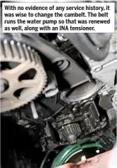  ??  ?? With no evidence of any service history, it was wise to change the cambelt. The belt runs the water pump so that was renewed as well, along with an INA tensioner.