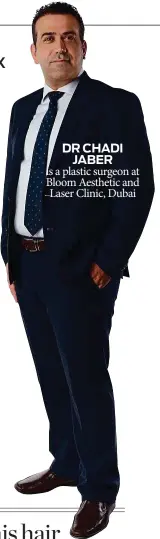  ??  ?? DR CHADI JABER is a plastic surgeon at Bloom Aesthetic and Laser Clinic, Dubai