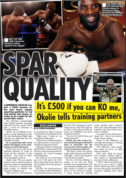  ??  ?? GIFT OF THE JAB: Lawrence Okolie in action against Yves Ngabu
I’LL HAVE HIM ON THE ROPES: Okolie relaxes in training as he prepares for (below) Krzysztof Glowacki