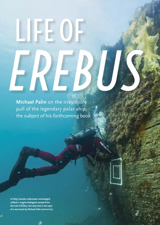  ??  ?? A Parks Canada underwater archeologi­st collects a marine biological sample from the hull of Erebus, the ship that is the topic of a new book by Michael Palin ( opposite).